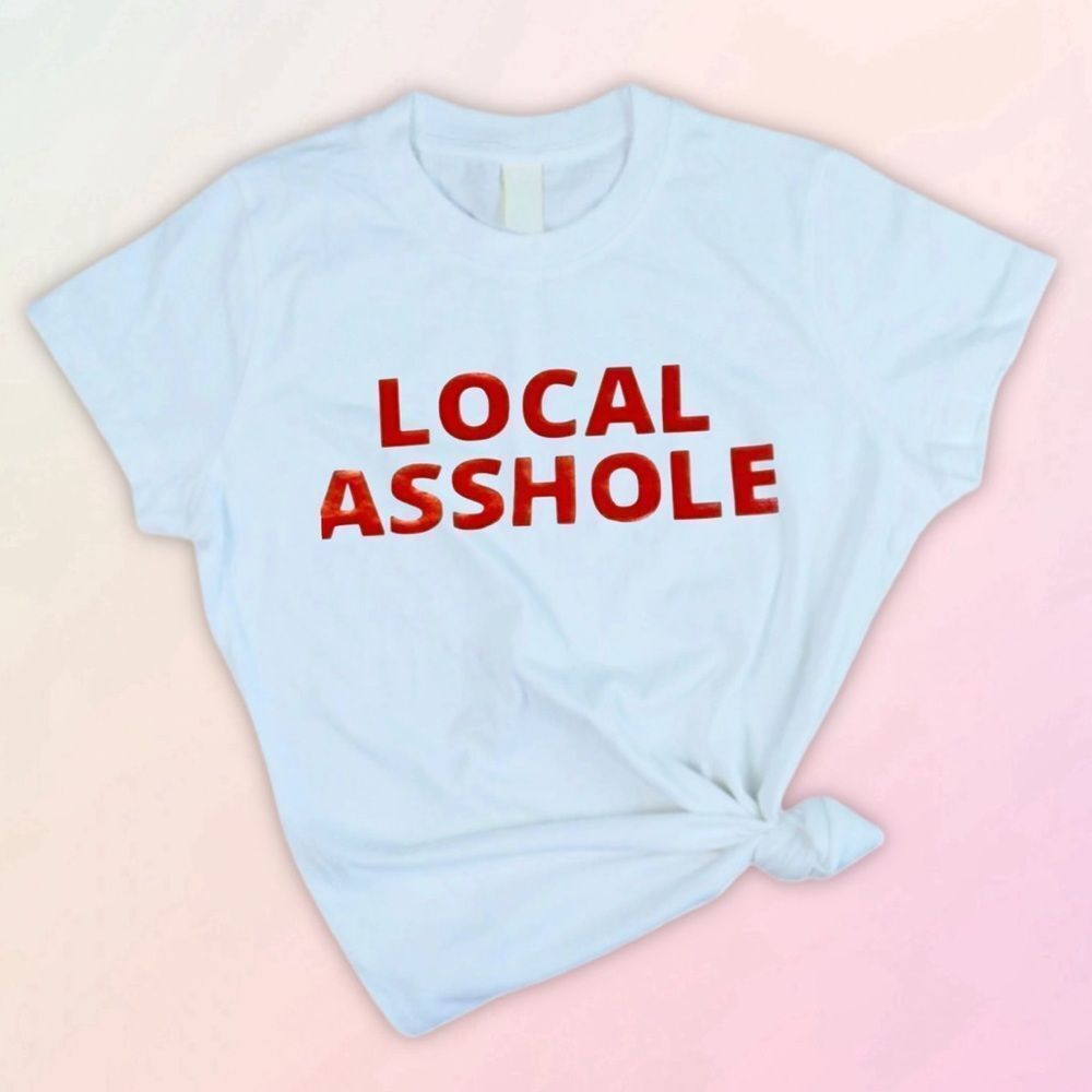 Local A-hole, Custom Cotton Unisex Tee